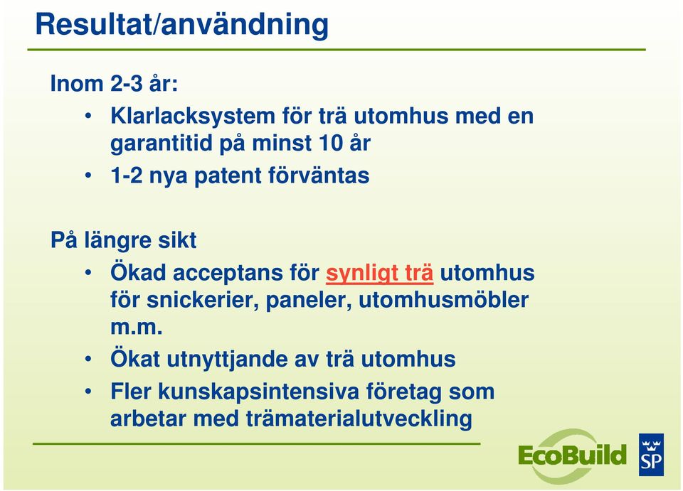 acceptans för synligt trä utomh