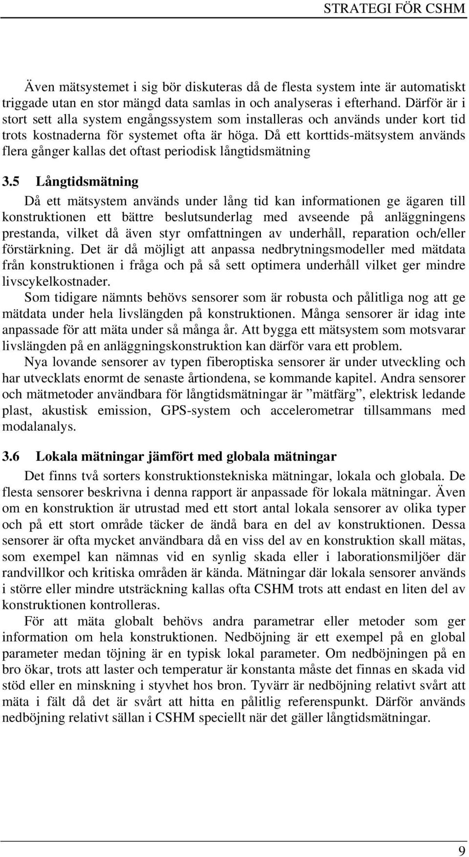 Då ett korttids-mätsystem används flera gånger kallas det oftast periodisk långtidsmätning 3.