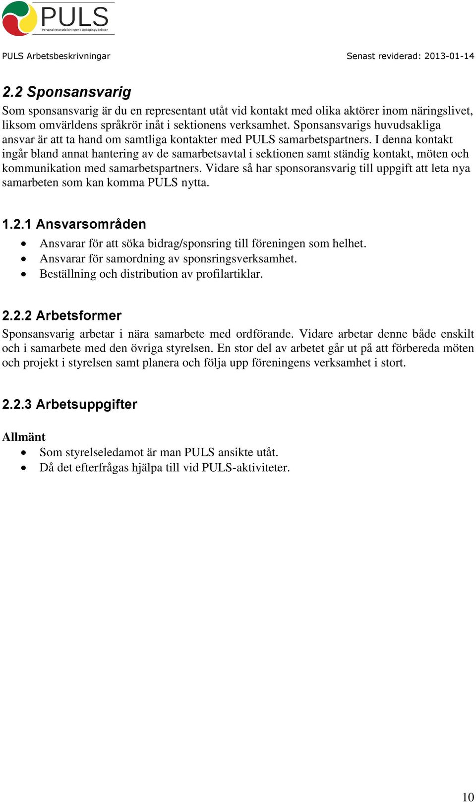 I denna kontakt ingår bland annat hantering av de samarbetsavtal i sektionen samt ständig kontakt, möten och kommunikation med samarbetspartners.