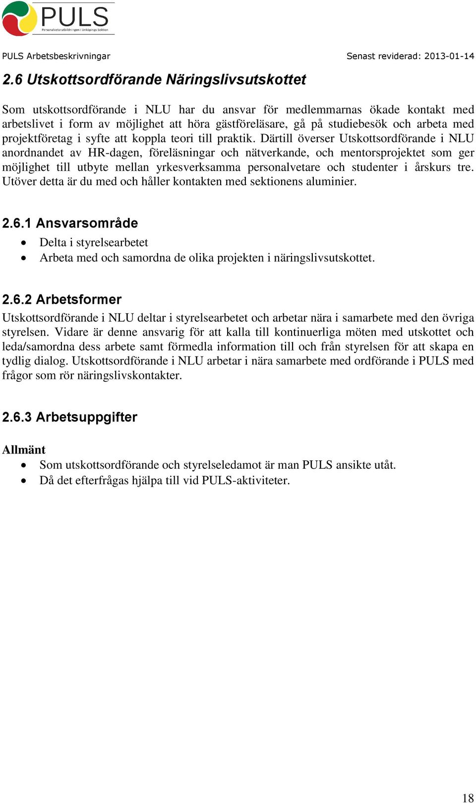 Därtill överser Utskottsordförande i NLU anordnandet av HR-dagen, föreläsningar och nätverkande, och mentorsprojektet som ger möjlighet till utbyte mellan yrkesverksamma personalvetare och studenter