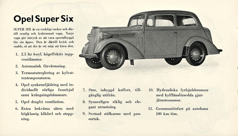 4. Opel synkronfjädring med individuellt rörliga framhjul samt krängningshämmare. 5. Opel dragfri ventilation. 6. Extra bekväma säten med högklassig klädsel och stopp* tiin «. 7.