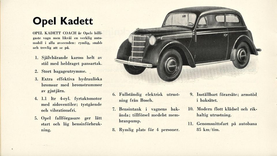 fyrtaktsmotor med sidoventiler; tystgående och vibrationsfri. 5. Opel fallförgasare ger lätt start och låg bensinförbrukning. 6. Fullständig elektrisk utrustning från Bosch. 7.