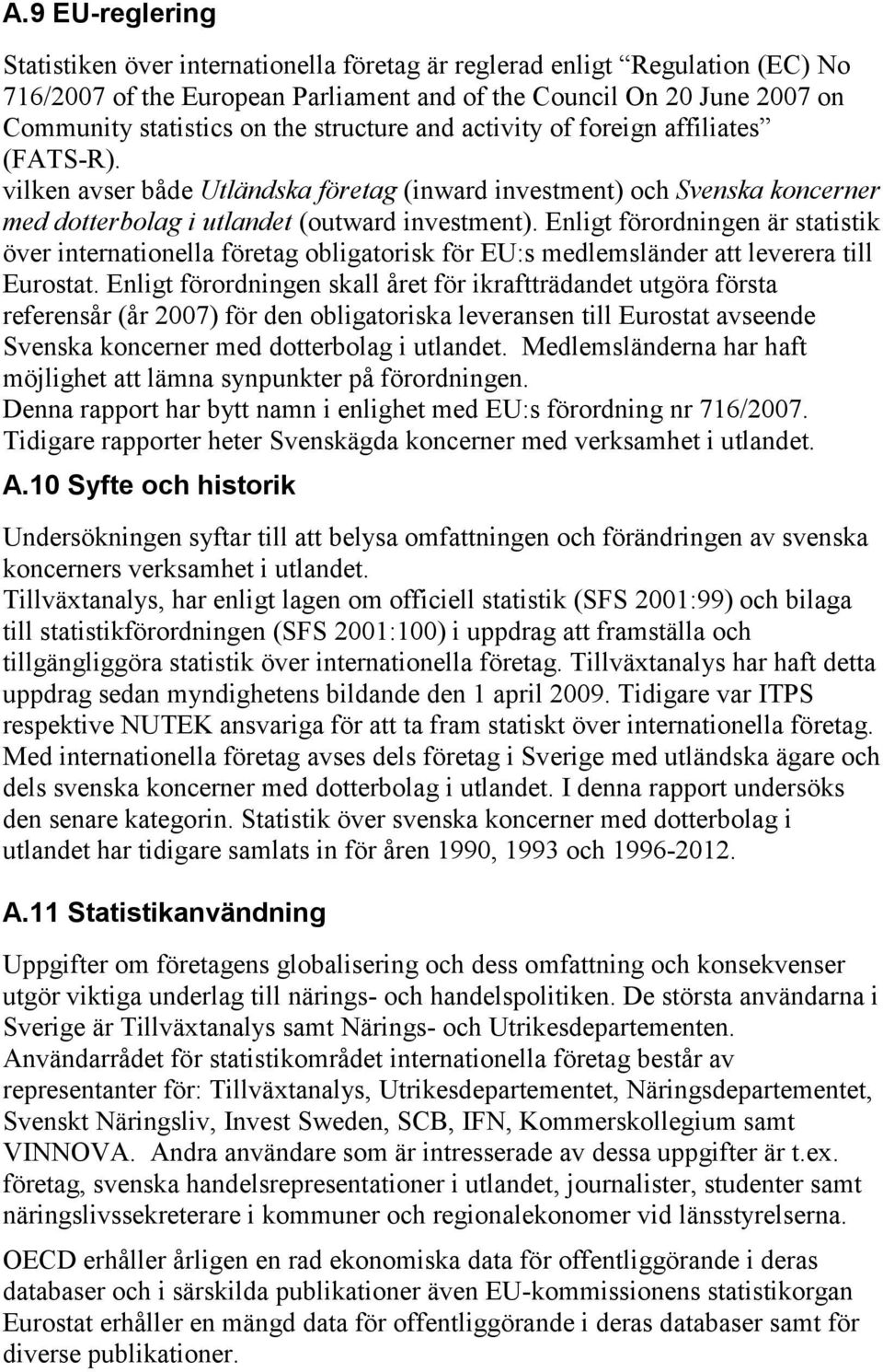 Enligt förordningen är statistik över internationella företag obligatorisk för EU:s medlemsländer att leverera till Eurostat.