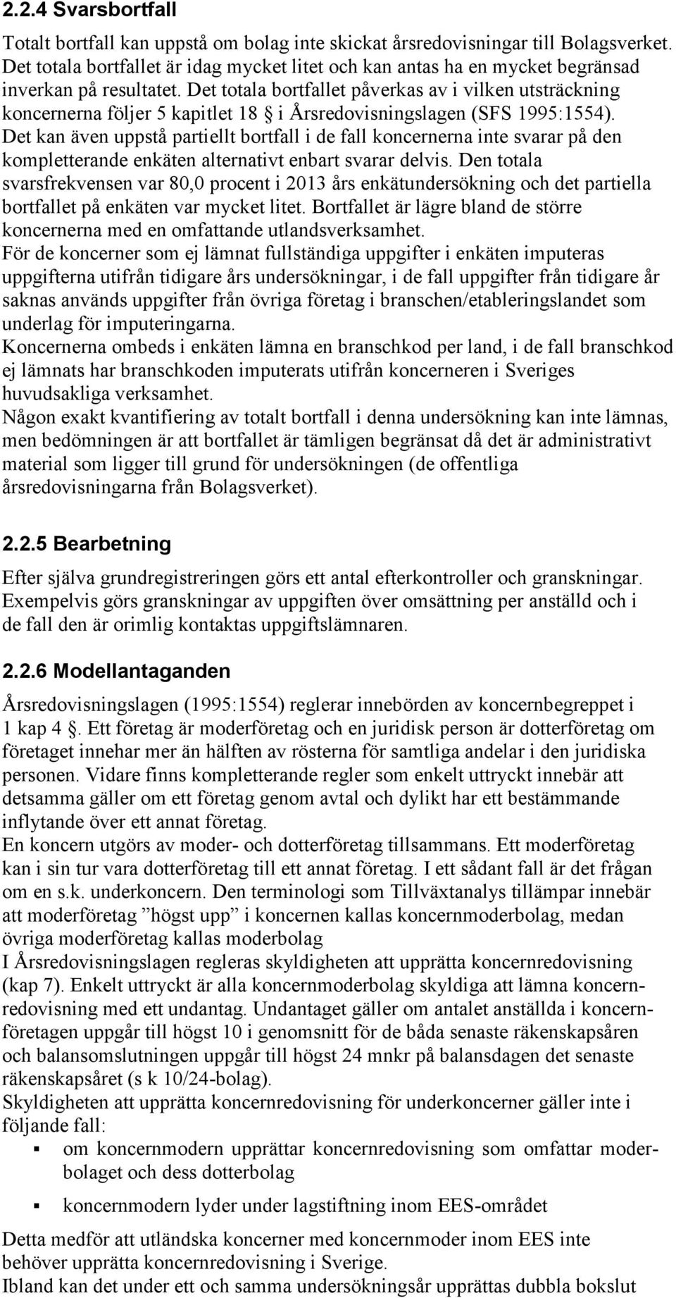 Det totala bortfallet påverkas av i vilken utsträckning koncernerna följer 5 kapitlet 18 i Årsredovisningslagen (SFS 1995:1554).