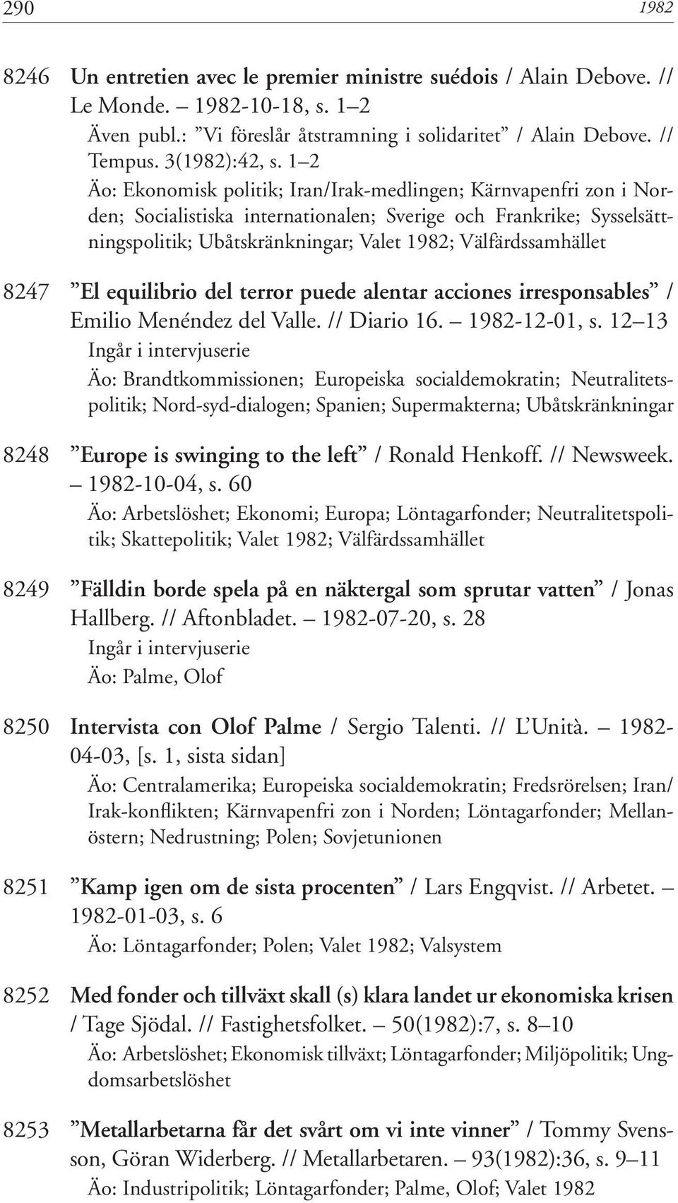 Välfärdssamhället 8247 El equilibrio del terror puede alentar acciones irresponsables / Emilio Menéndez del Valle. // Diario 16. 1982-12-01, s.