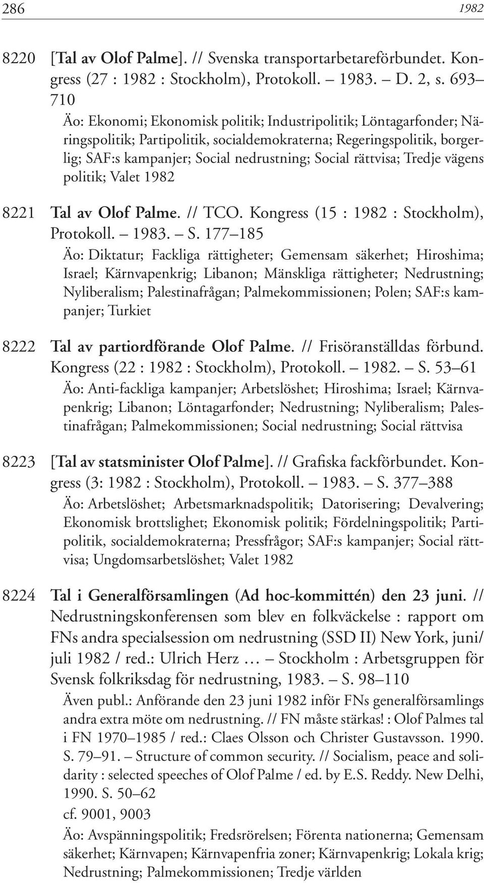 rättvisa; Tredje vägens politik; Valet 1982 8221 Tal av Olof Palme. // TCO. Kongress (15 : 1982 : St