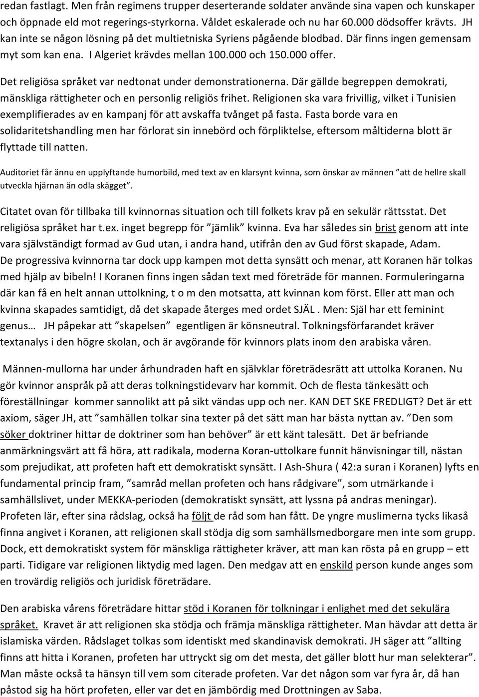 Det religiösa språket var nedtonat under demonstrationerna. Där gällde begreppen demokrati, mänskliga rättigheter och en personlig religiös frihet.