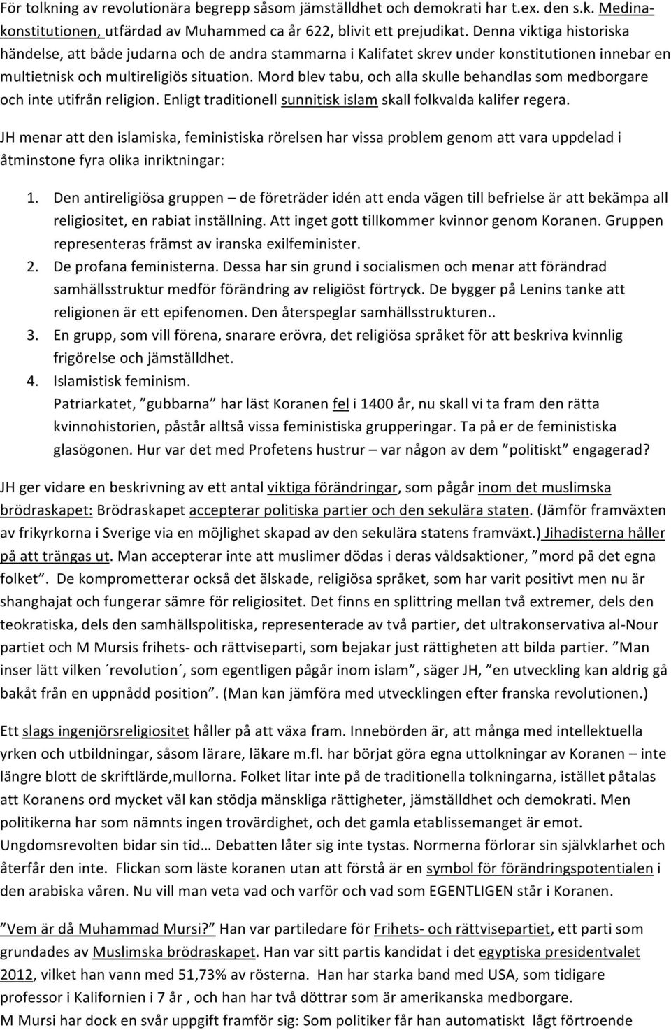 Mord blev tabu, och alla skulle behandlas som medborgare och inte utifrån religion. Enligt traditionell sunnitisk islam skall folkvalda kalifer regera.