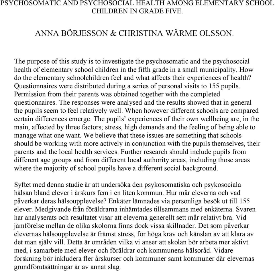 How do the elementary schoolchildren feel and what affects their experiences of health? Questionnaires were distributed during a series of personal visits to 155 pupils.