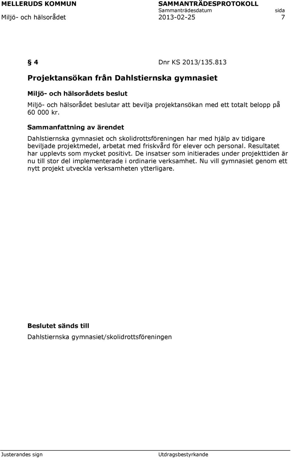 Dahlstiernska gymnasiet och skolidrottsföreningen har med hjälp av tidigare beviljade projektmedel, arbetat med friskvård för elever och personal.