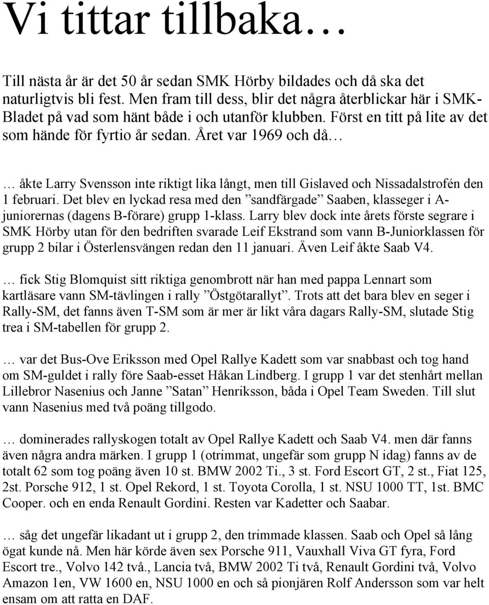 Året var 1969 och då åkte Larry Svensson inte riktigt lika långt, men till Gislaved och Nissadalstrofén den 1 februari.