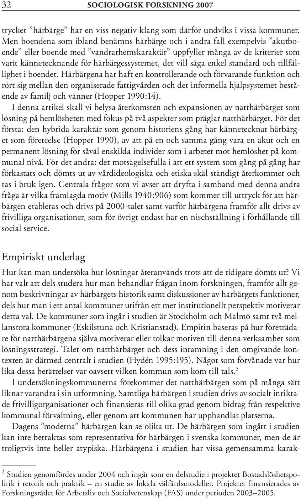 det vill säga enkel standard och tillfällighet i boendet.