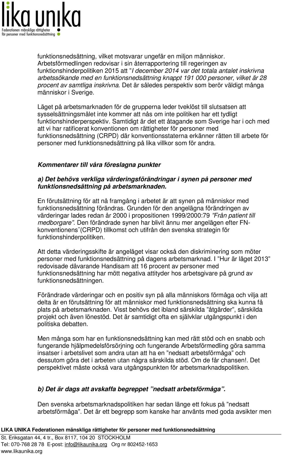 knappt 191 000 personer, vilket är 28 procent av samtliga inskrivna. Det är således perspektiv som berör väldigt många människor i Sverige.