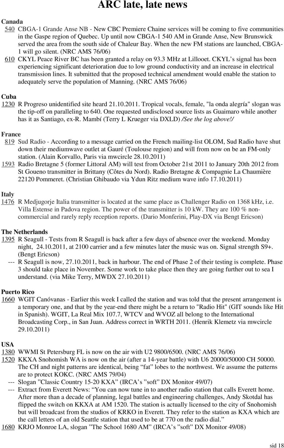 (NRC AMS 76/06) 610 CKYL Peace River BC has been granted a relay on 93.3 MHz at Lillooet.