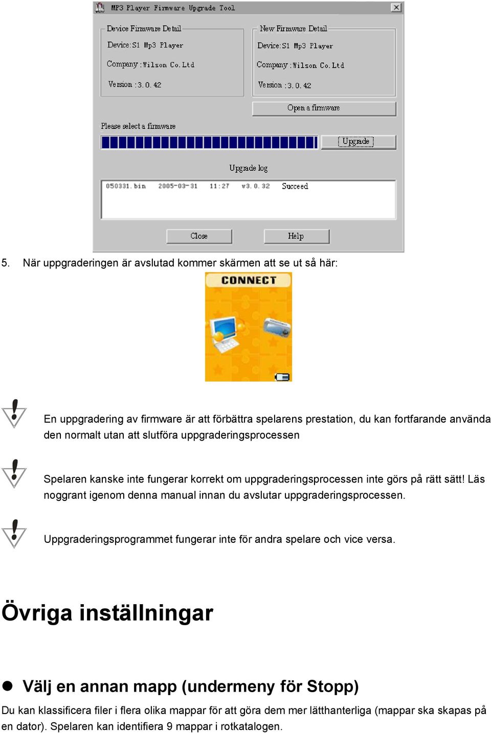 Läs noggrant igenom denna manual innan du avslutar uppgraderingsprocessen. Uppgraderingsprogrammet fungerar inte för andra spelare och vice versa.