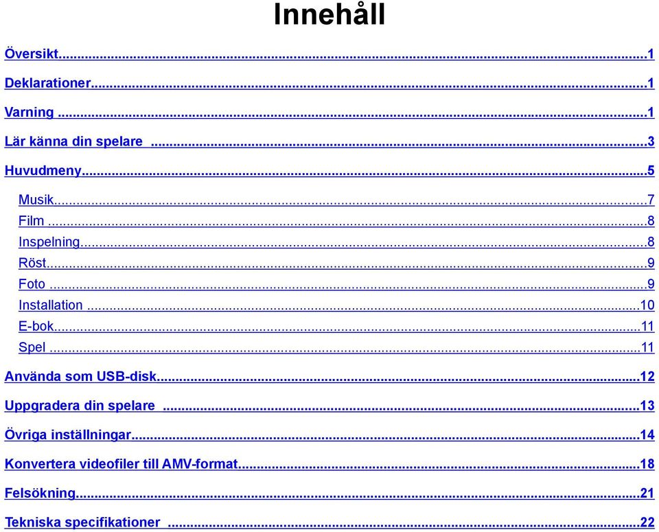 ..11 Använda som USB-disk...12 Uppgradera din spelare...13 Övriga inställningar.