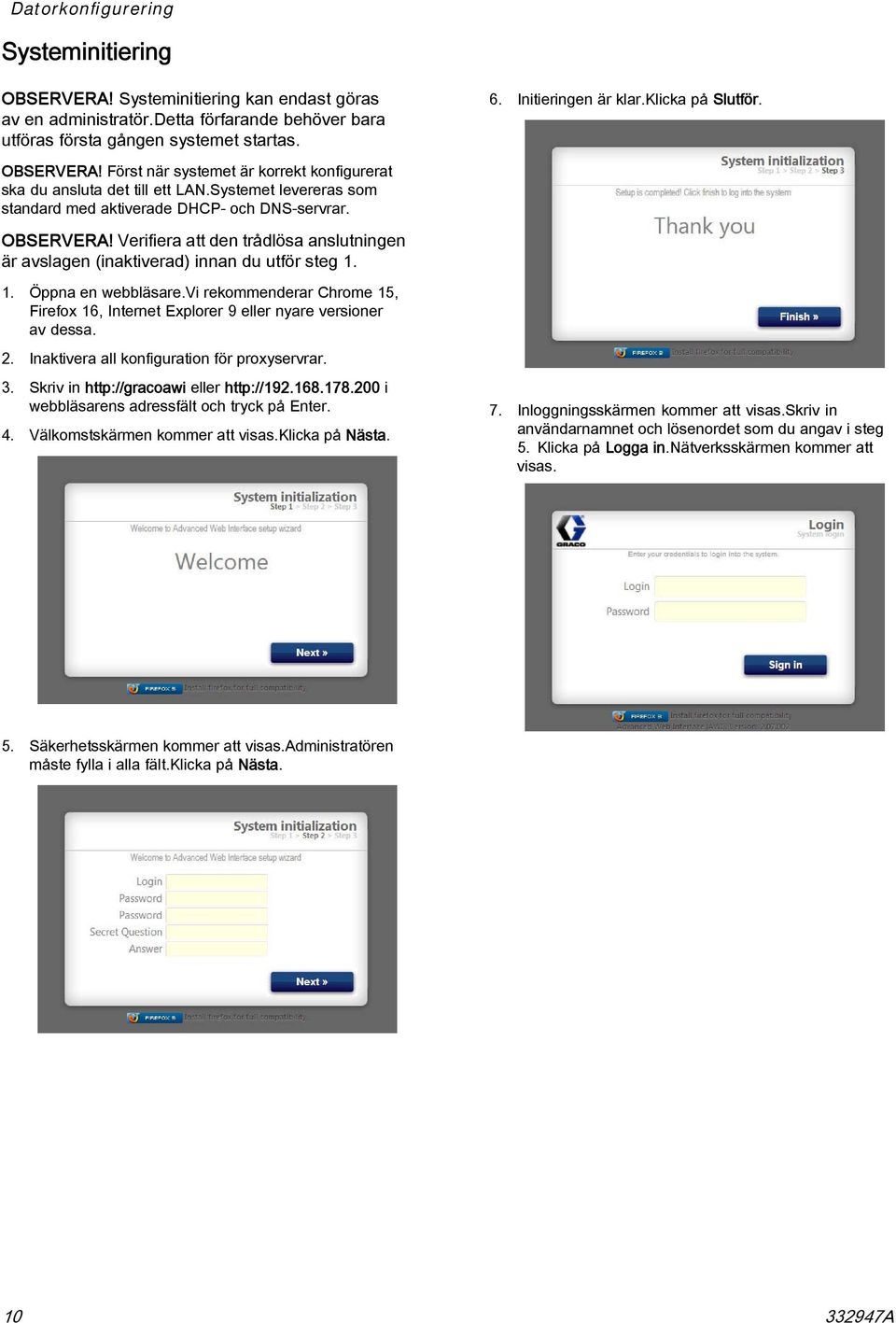 1. Öppna en webbläsare.vi rekommenderar Chrome 15, Firefox 16, Internet Explorer 9 eller nyare versioner av dessa. 2. Inaktivera all konfiguration för proxyservrar. 3.