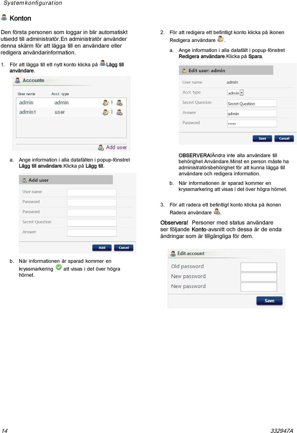 För att redigera ett befintligt konto klicka på ikonen Redigera användare. a. Ange information i alla datafält i popup-fönstret Redigera användare.klicka på Spara. a. Ange information i alla datafälten i popup-fönstret Lägg till användare.