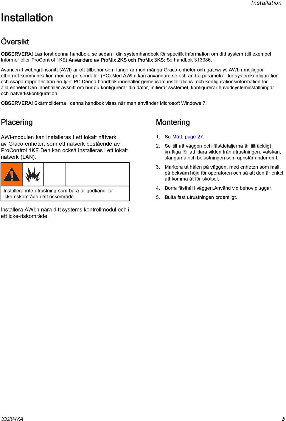 awi:n möjliggör ethernet-kommunikation med en persondator (PC).Med AWI:n kan användare se och ändra parametrar för systemkonfiguration och skapa rapporter från en fjärr-pc.