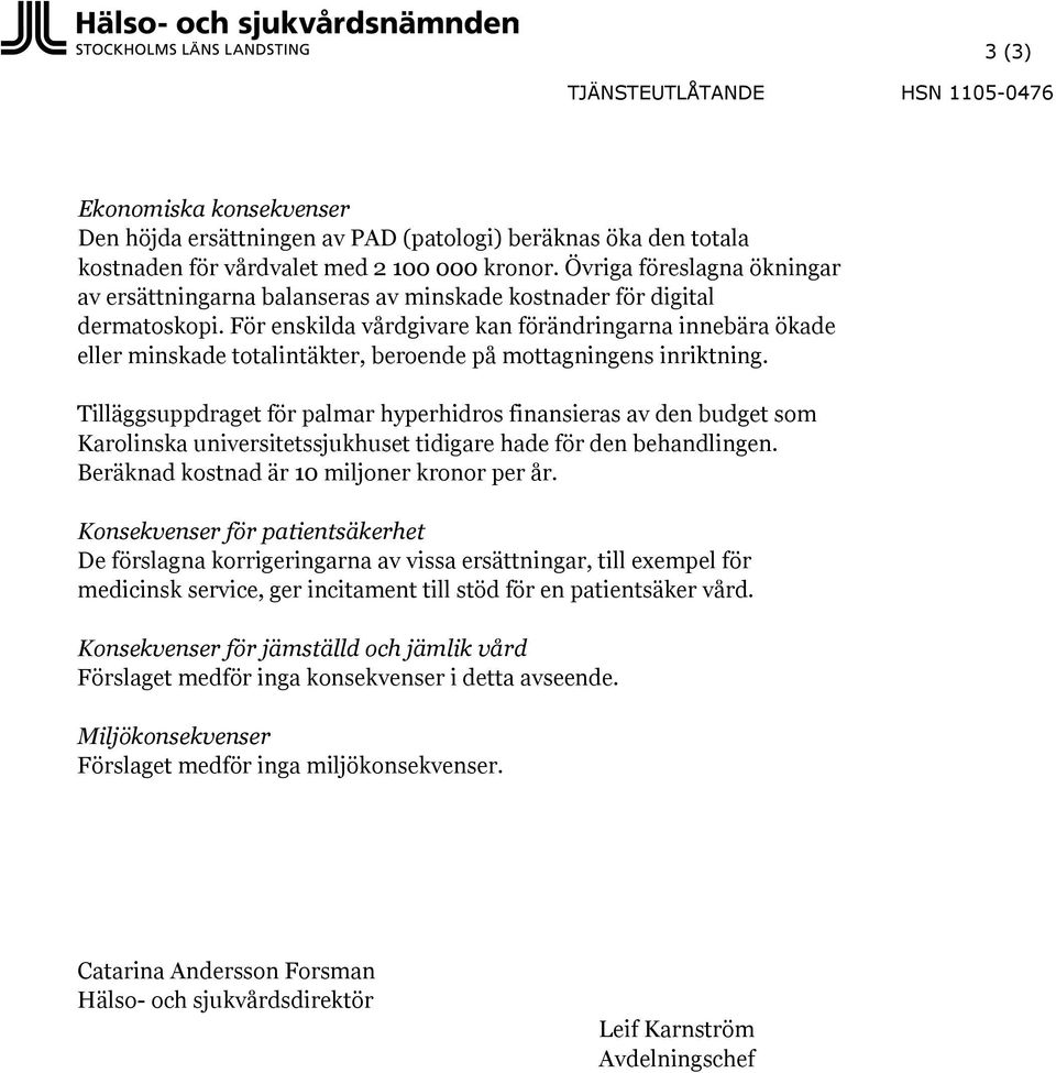 För enskilda vårdgivare kan förändringarna innebära ökade eller minskade totalintäkter, beroende på mottagningens inriktning.