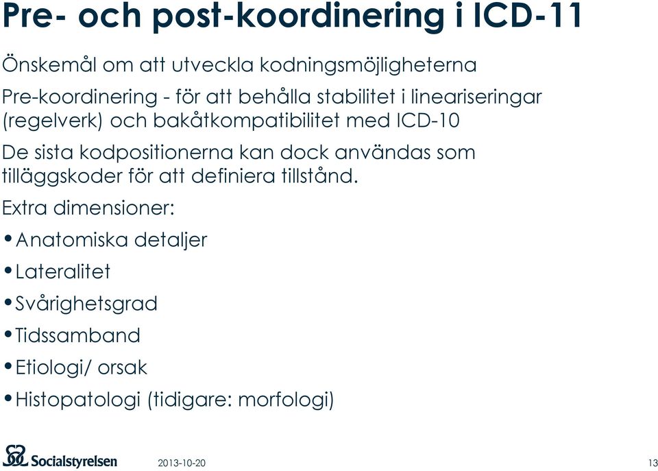 kodpositionerna kan dock användas som tilläggskoder för att definiera tillstånd.