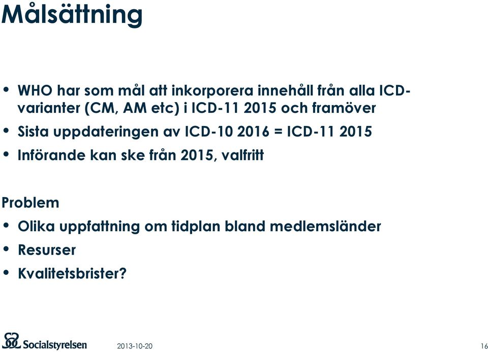 av ICD-10 2016 = ICD-11 2015 Införande kan ske från 2015, valfritt Problem