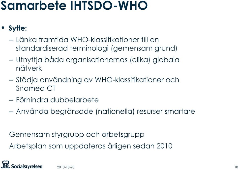 WHO-klassifikationer och Snomed CT Förhindra dubbelarbete Använda begränsade (nationella) resurser