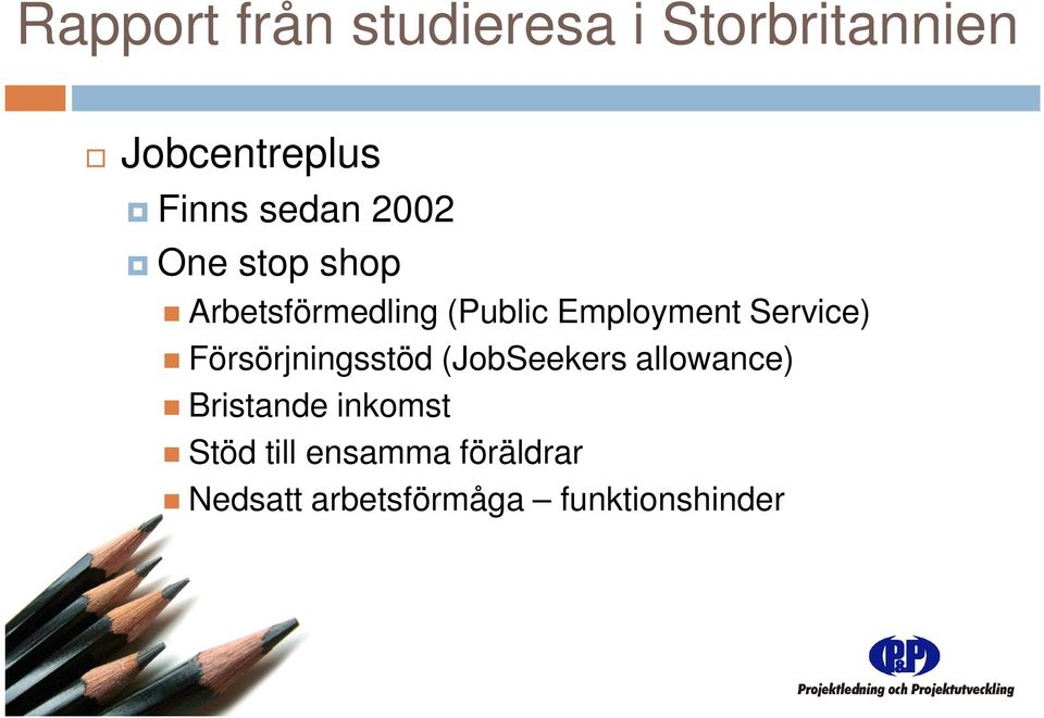 Service) Försörjningsstöd (JobSeekers allowance) Bristande