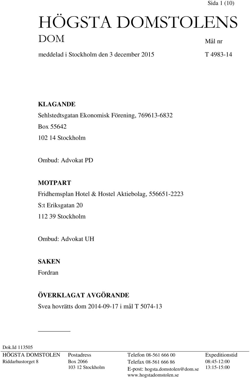 UH SAKEN Fordran ÖVERKLAGAT AVGÖRANDE Svea hovrätts dom 2014-09-17 i mål T 5074-13 Dok.