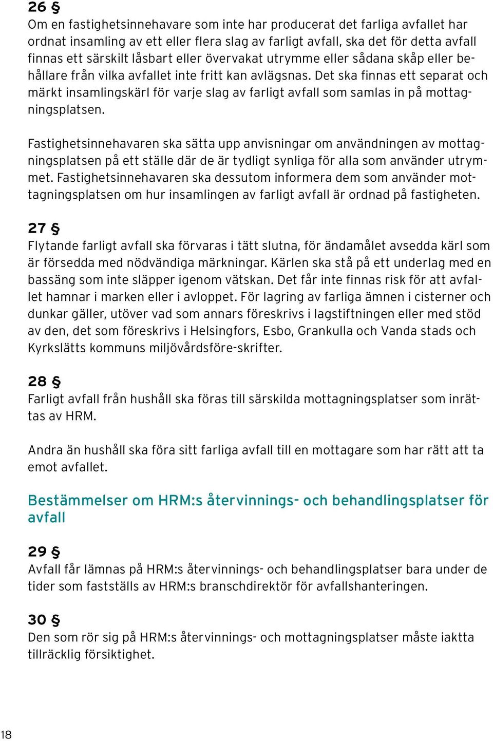 Det ska finnas ett separat och märkt insamlingskärl för varje slag av farligt avfall som samlas in på mottagningsplatsen.