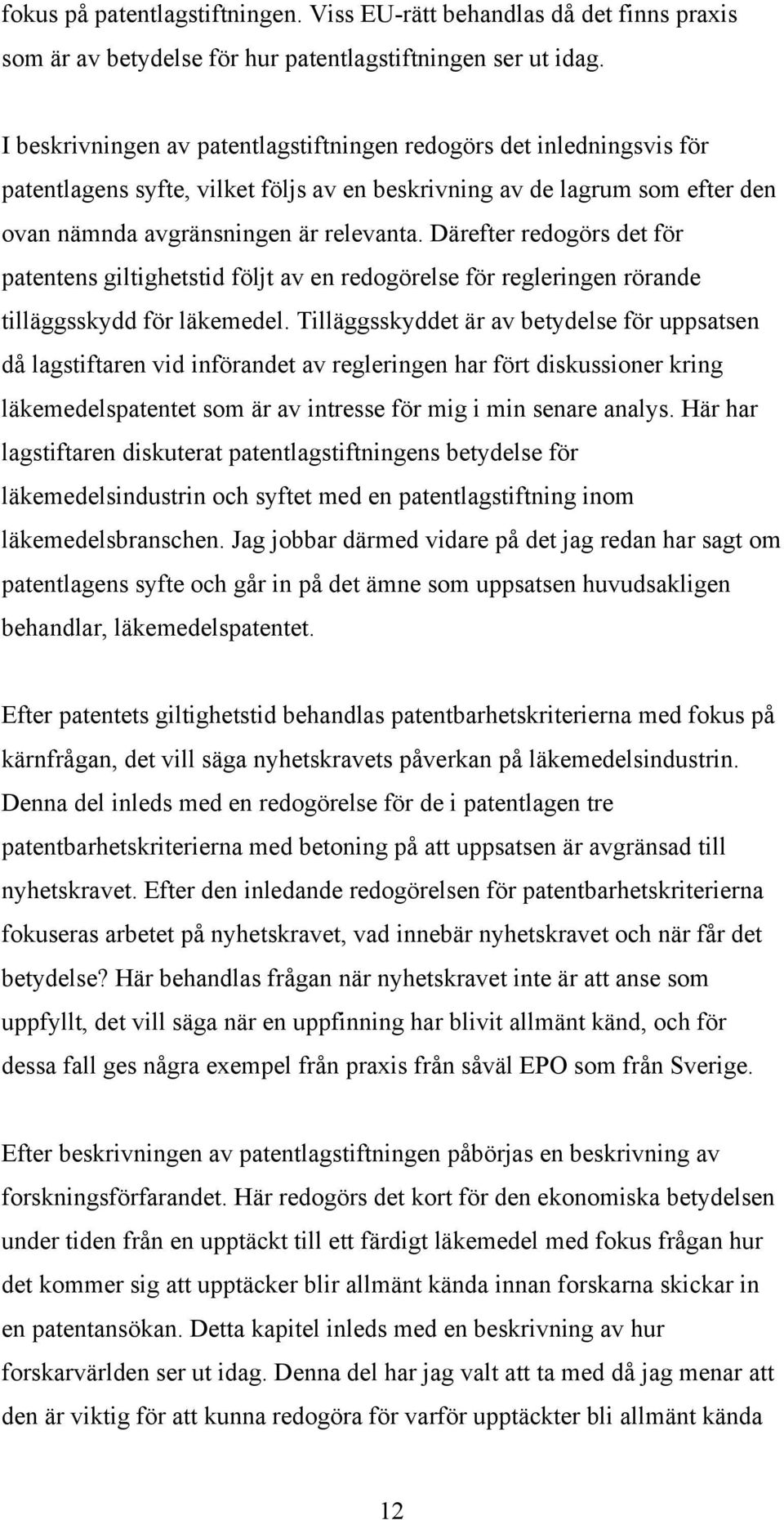 Därefter redogörs det för patentens giltighetstid följt av en redogörelse för regleringen rörande tilläggsskydd för läkemedel.