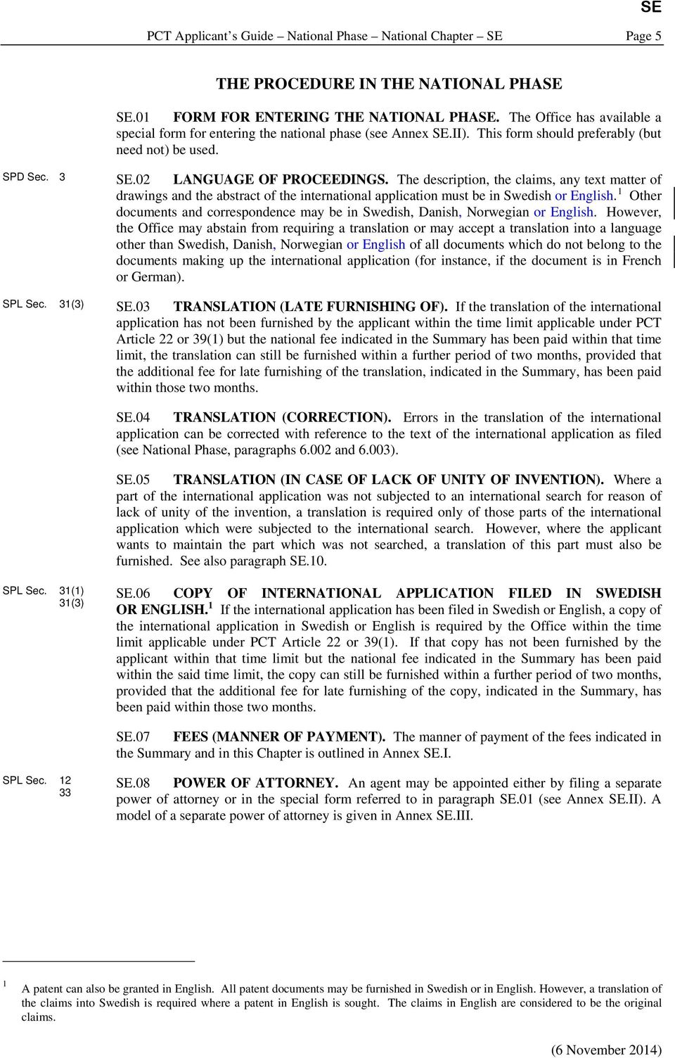 The description, the claims, any text matter of drawings and the abstract of the international application must be in Swedish or English.