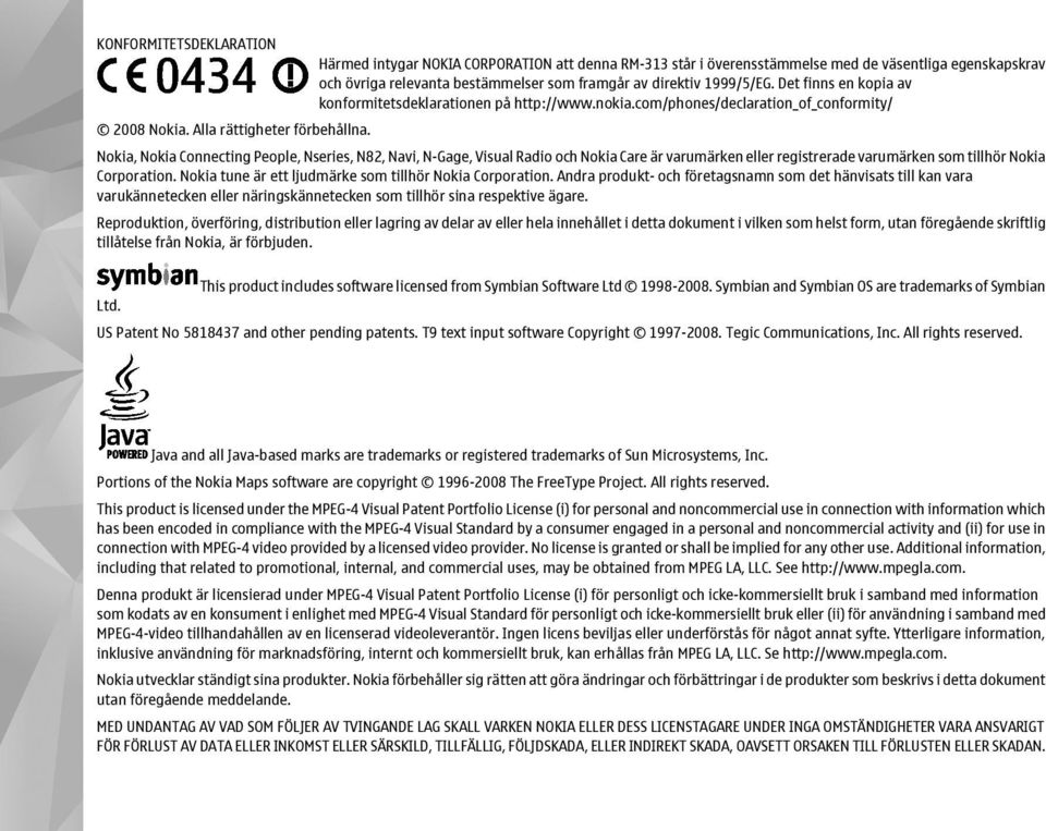 Nokia, Nokia Connecting People, Nseries, N82, Navi, N-Gage, Visual Radio och Nokia Care är varumärken eller registrerade varumärken som tillhör Nokia Corporation.