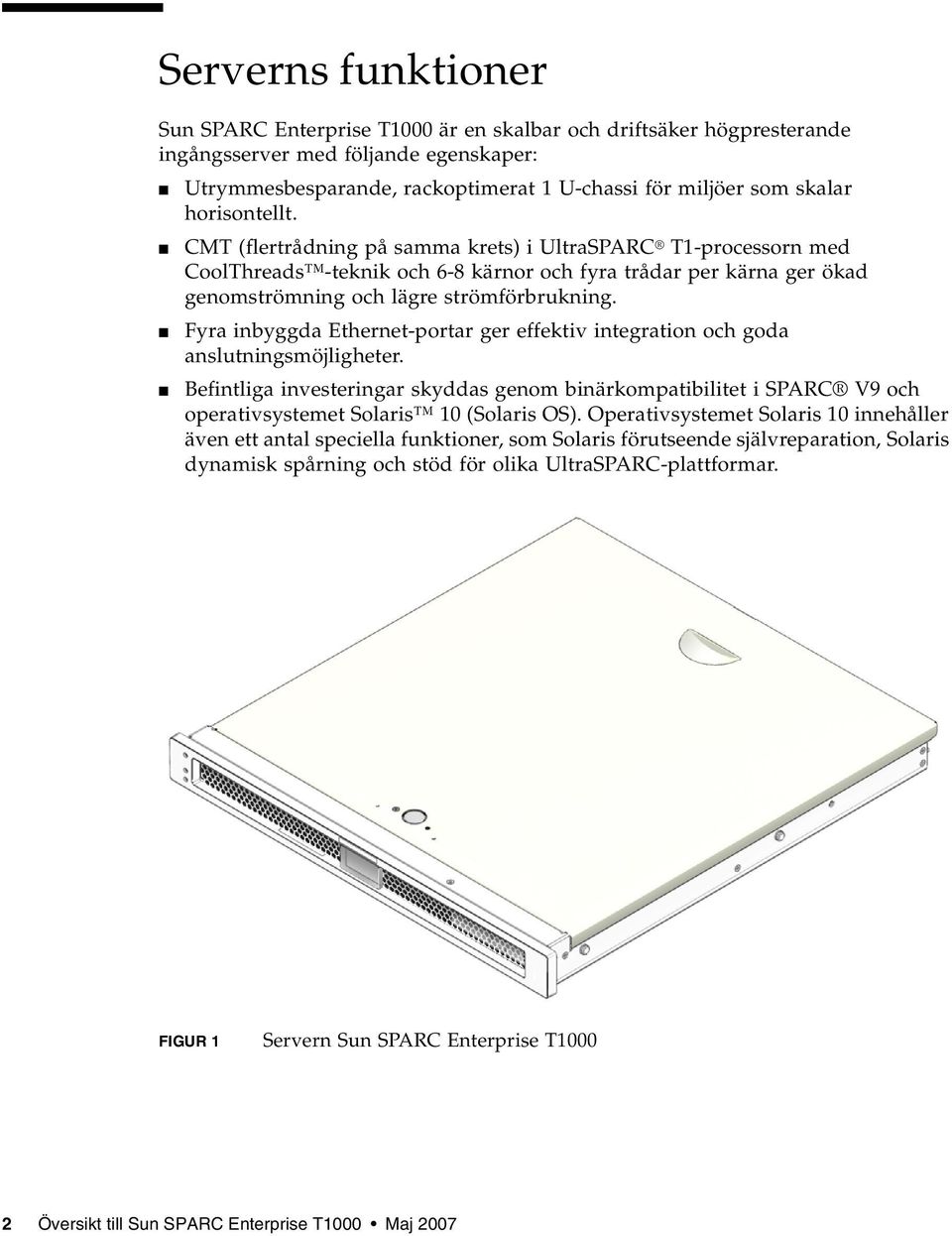 Fyra inbyggda Ethernet-portar ger effektiv integration och goda anslutningsmöjligheter.