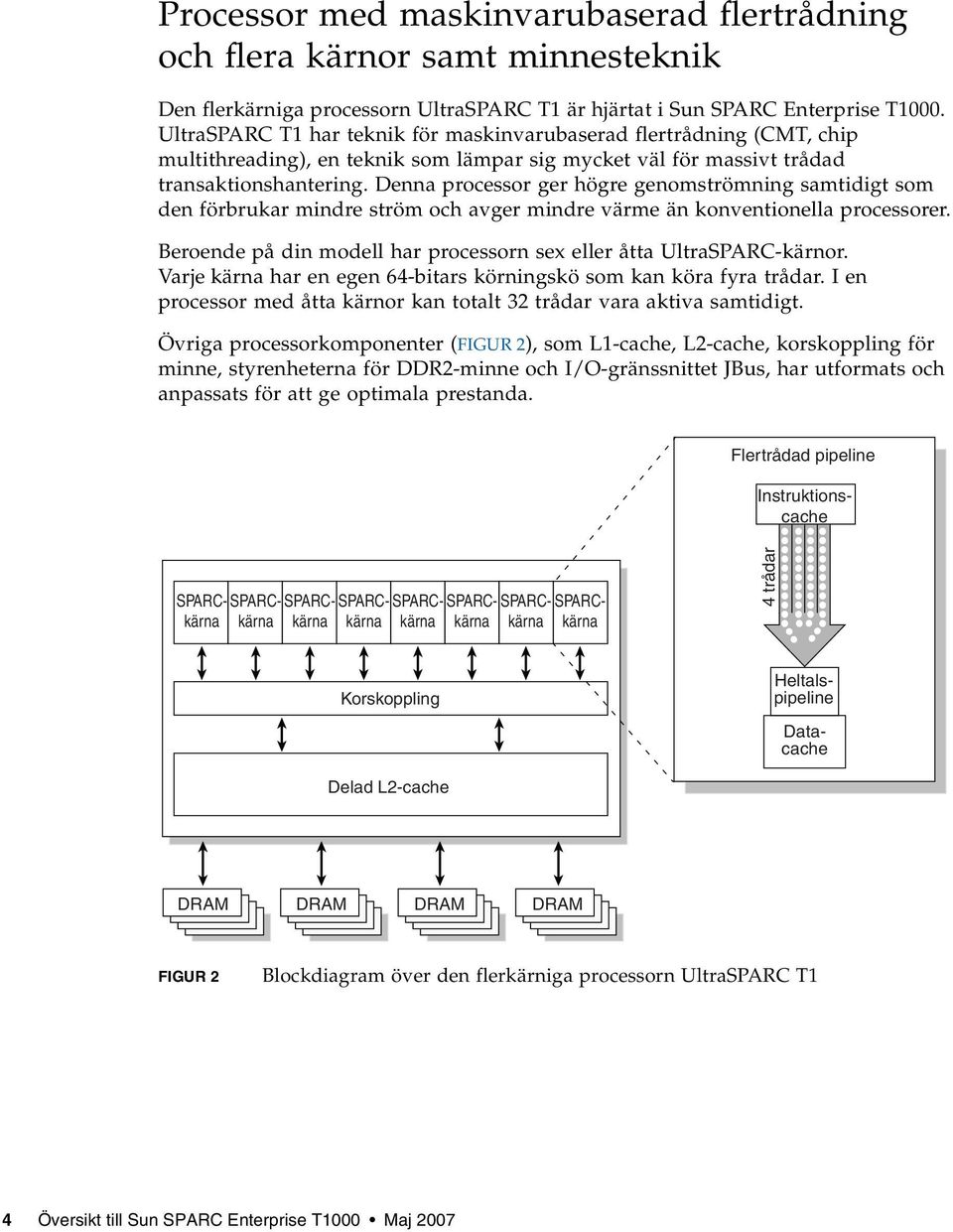 Denna processor ger högre genomströmning samtidigt som den förbrukar mindre ström och avger mindre värme än konventionella processorer.