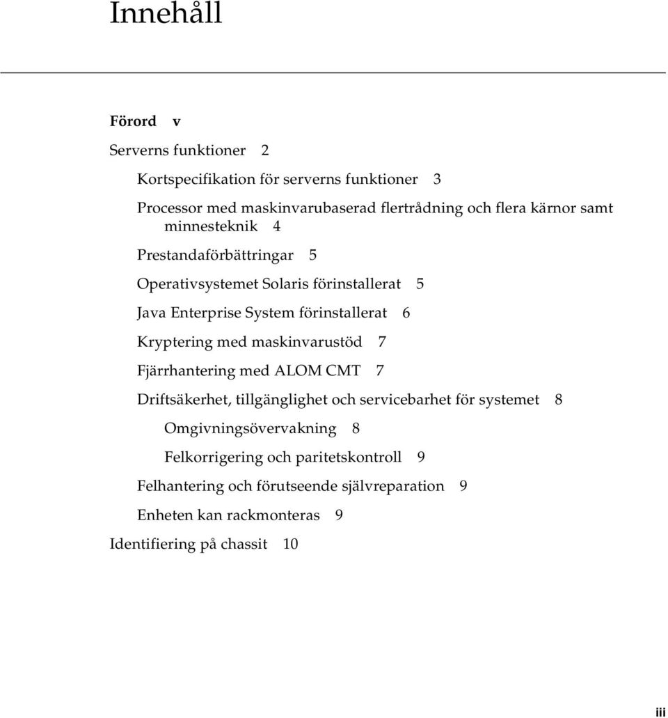 Kryptering med maskinvarustöd 7 Fjärrhantering med ALOM CMT 7 Driftsäkerhet, tillgänglighet och servicebarhet för systemet 8