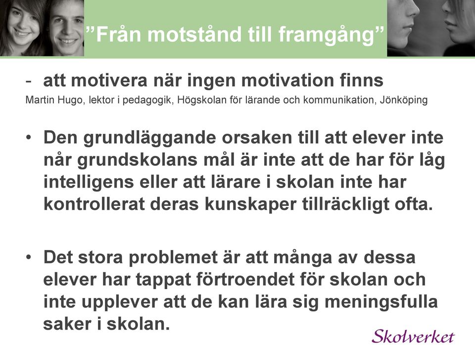 för låg intelligens eller att lärare i skolan inte har kontrollerat deras kunskaper tillräckligt ofta.