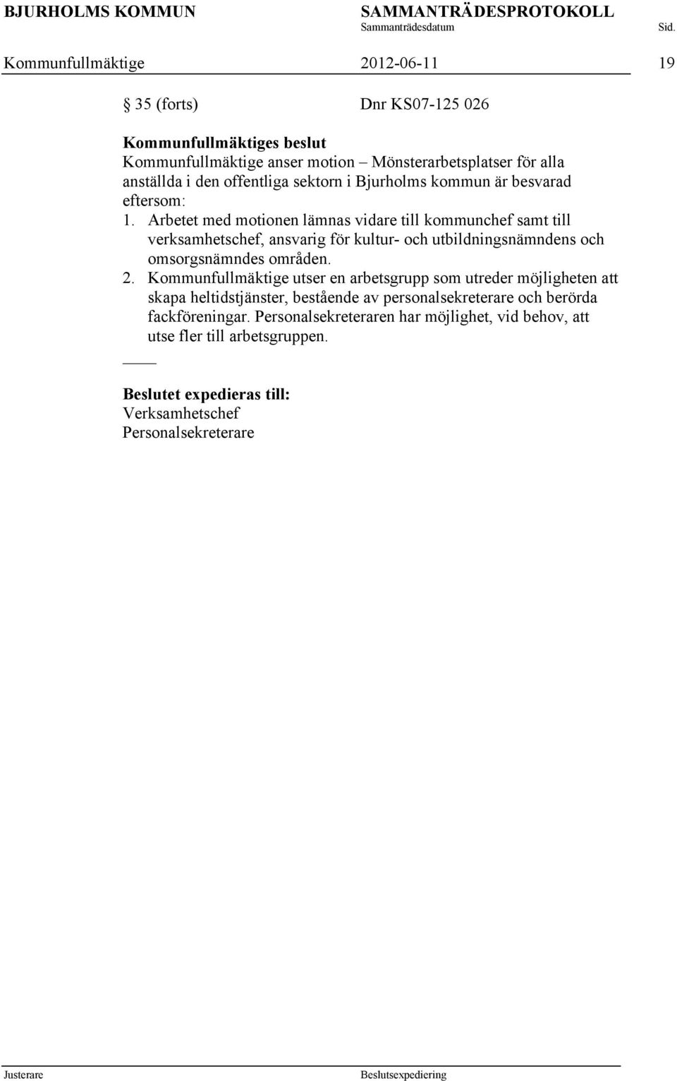 Arbetet med motionen lämnas vidare till kommunchef samt till verksamhetschef, ansvarig för kultur- och utbildningsnämndens och omsorgsnämndes områden. 2.