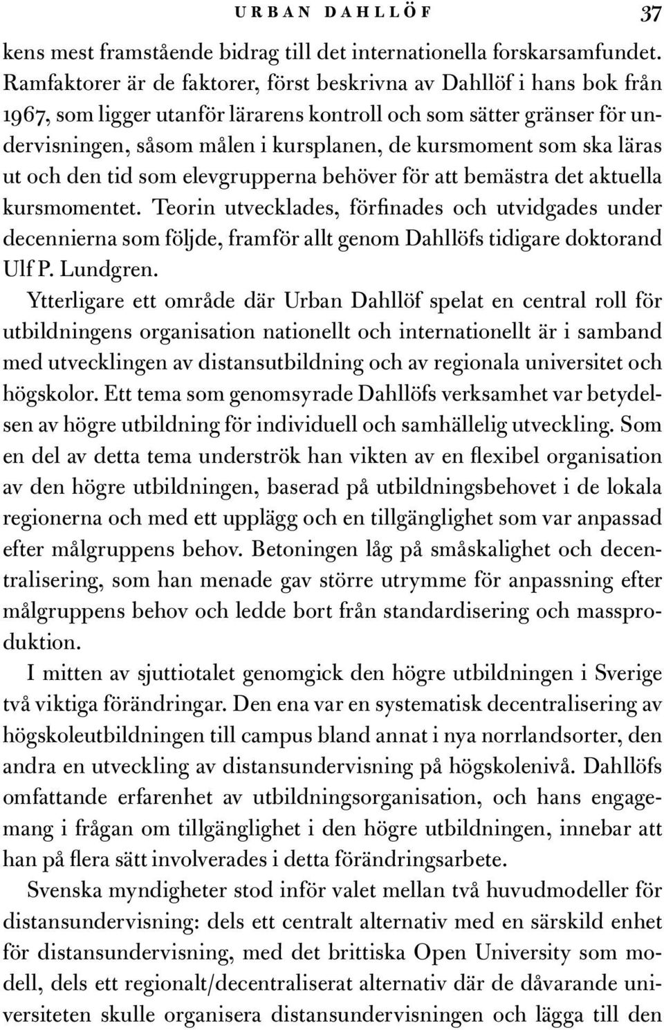 som ska läras ut och den tid som elevgrupperna behöver för att bemästra det aktuella kursmomentet.