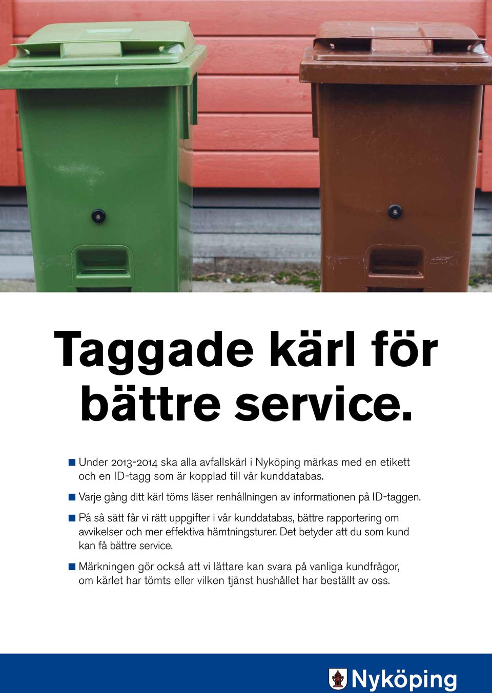 K Varje gång ditt kärl töms läser renhållningen av informationen på ID-taggen.