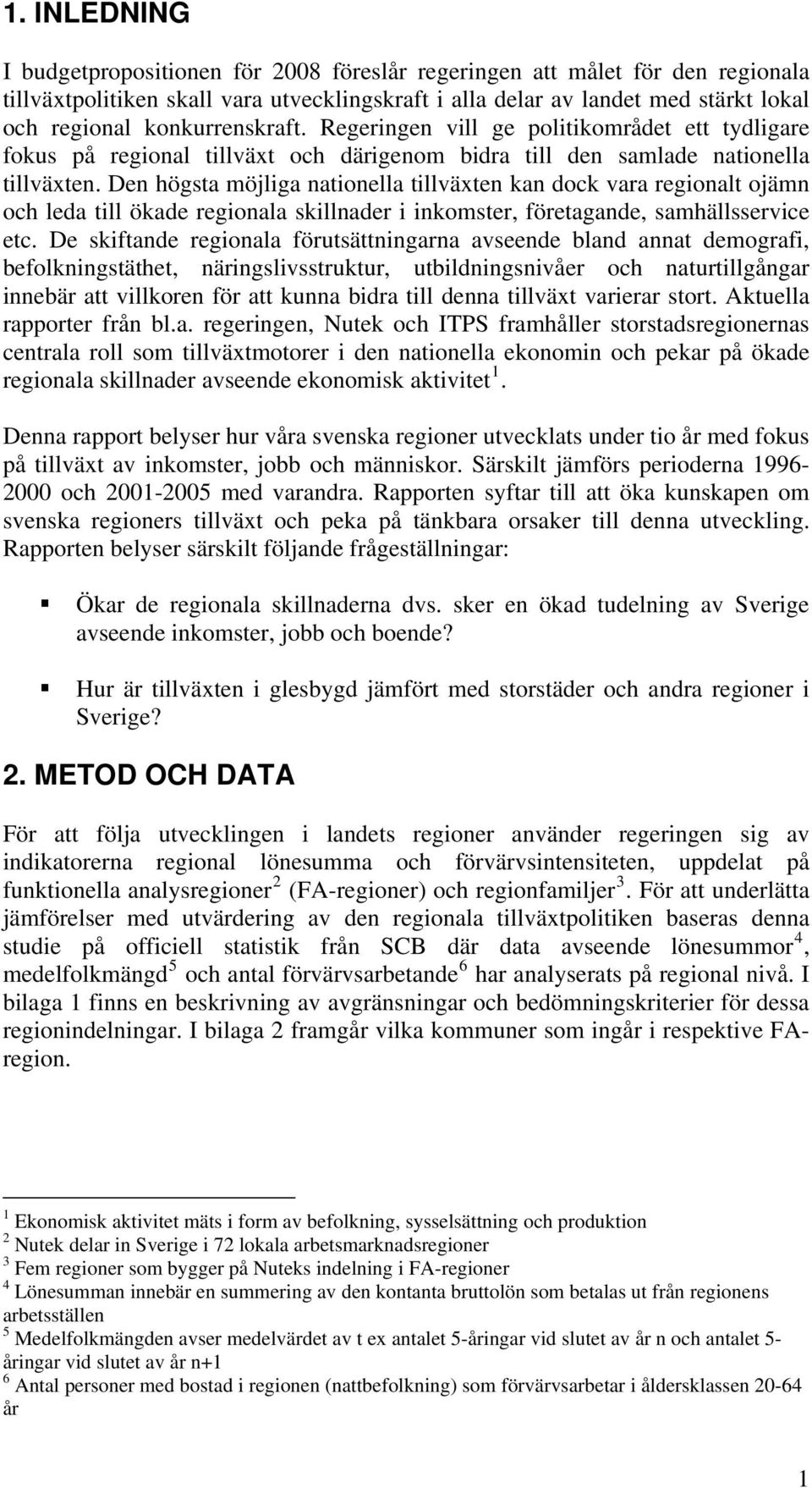 Den högsta möjliga nationella tillväxten kan dock vara regionalt ojämn och leda till ökade regionala skillnader i inkomster, företagande, samhällsservice etc.