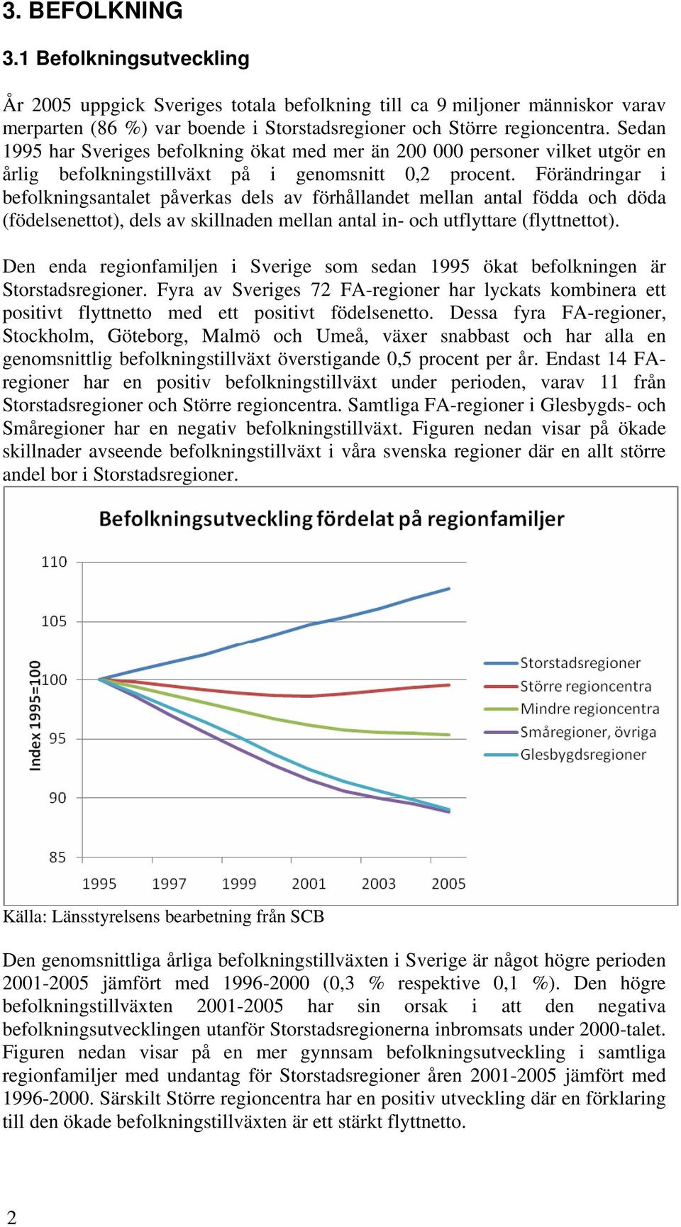 Förändringar i befolkningsantalet påverkas dels av förhållandet mellan antal födda och döda (födelsenettot), dels av skillnaden mellan antal in- och utflyttare (flyttnettot).