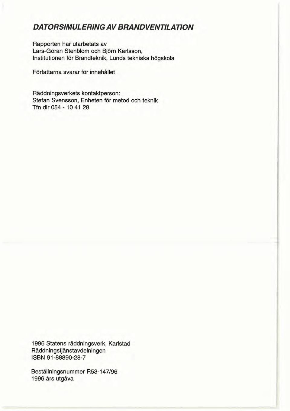 kontaktperson: Stefan Svensson, Enheten för metod och teknik Tfn dir 054-10 41 28 1996 Statens