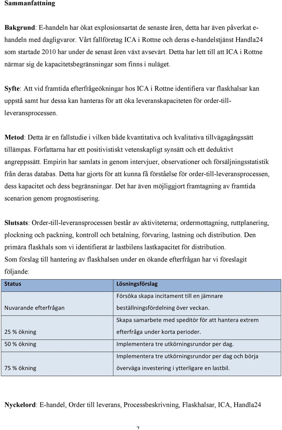 Detta har lett till att ICA i Rottne närmar sig de kapacitetsbegränsningar som finns i nuläget.