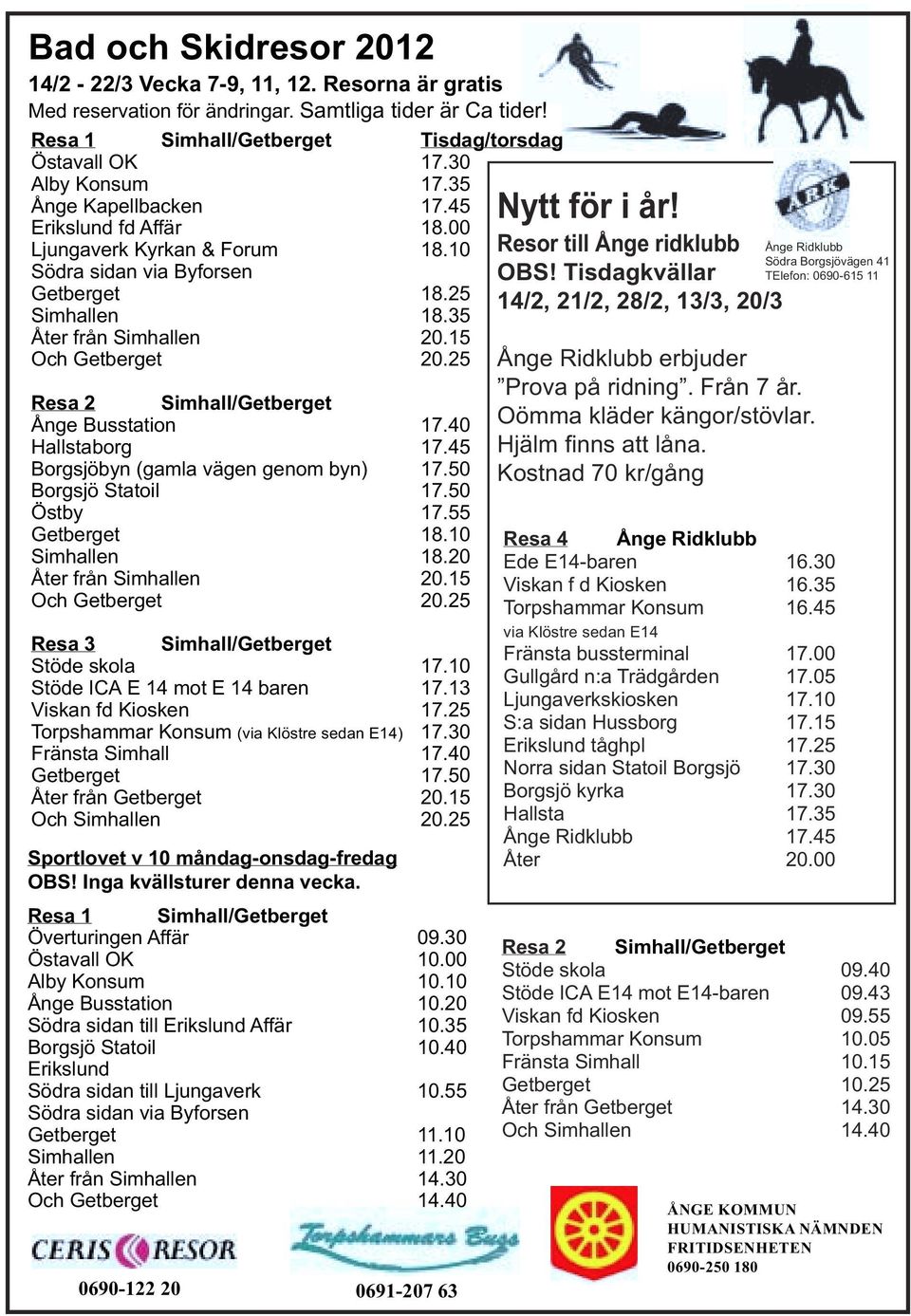 15 Och Getberget 20.25 Resa 2 Simhall/Getberget Ånge Busstation 17.40 Hallstaborg 17.45 Borgsjöbyn (gamla vägen genom byn) 17.50 Borgsjö Statoil 17.50 Östby 17.55 Getberget 18.10 Simhallen 18.