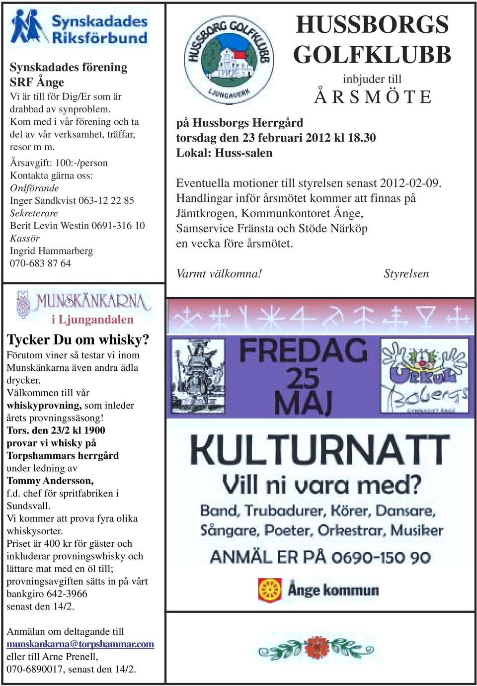 Å R S M Ö T E på Hussborgs Herrgård torsdag den 23 februari 2012 kl 18.30 Lokal: Huss-salen Eventuella motioner till styrelsen senast 2012-02-09.