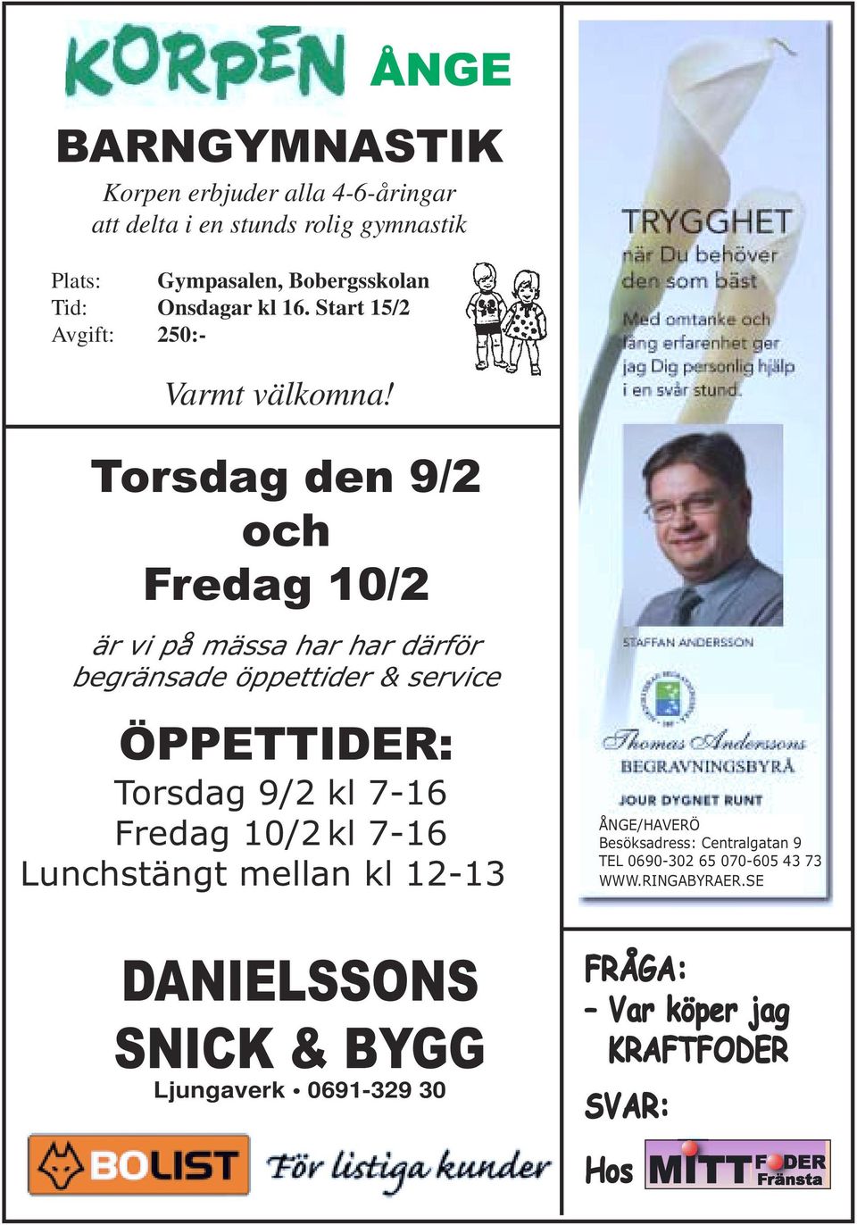 ÅNGE Torsdag den 9/2 och Fredag 10/2 är vi på mässa har har därför begränsade öppettider & service ÖPPETTIDER: Torsdag 9/2 kl 7-16