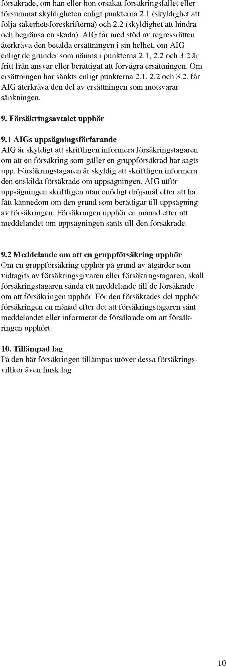 2 är fritt från ansvar eller berättigat att förvägra ersättningen. Om ersättningen har sänkts enligt punkterna 2.1, 2.2 och 3.2, får AIG återkräva den del av ersättningen som motsvarar sänkningen. 9.