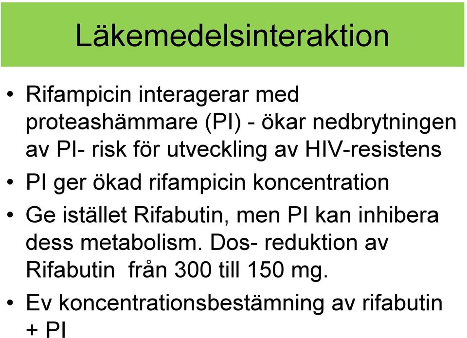 koncentration Ge istället Rifabutin, men PI kan inhibera dess metabolism.