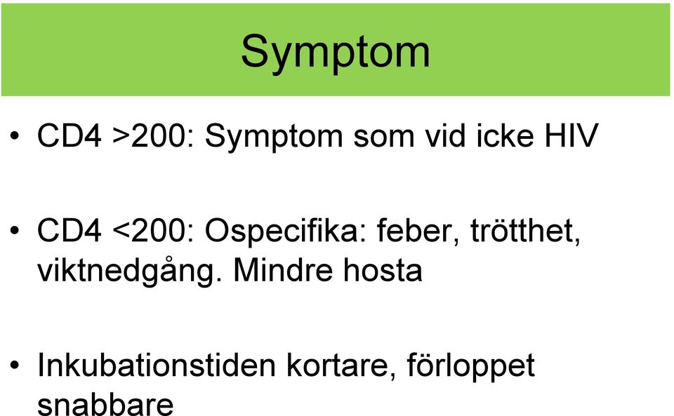 trötthet, viktnedgång.